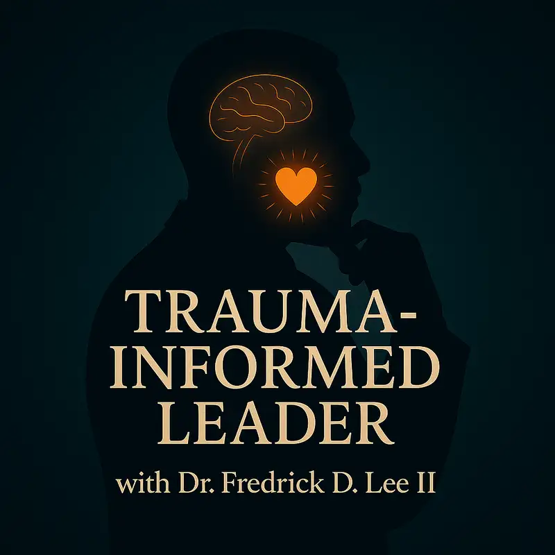 Ep 7 Trauma Informed Leader – Creating Safety Without Carrying Everyone’s Story