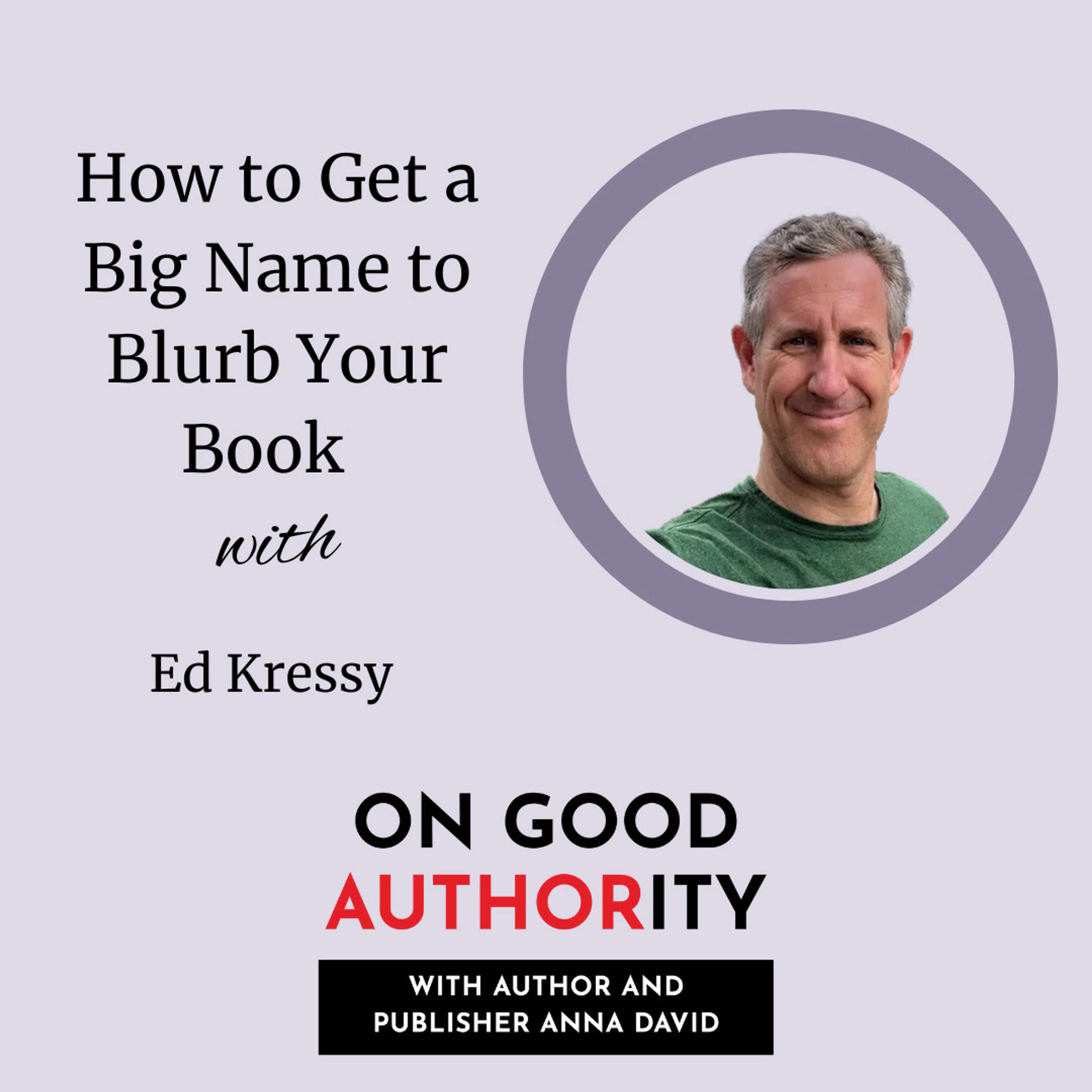 How to Get a Big Name to Blurb Your Book with Ed Kressy  - podcast episode cover