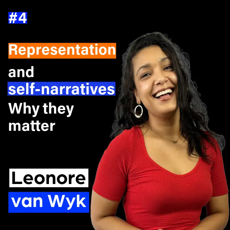 4. Representation and self-narratives: why they matter with Leonore van Wyk