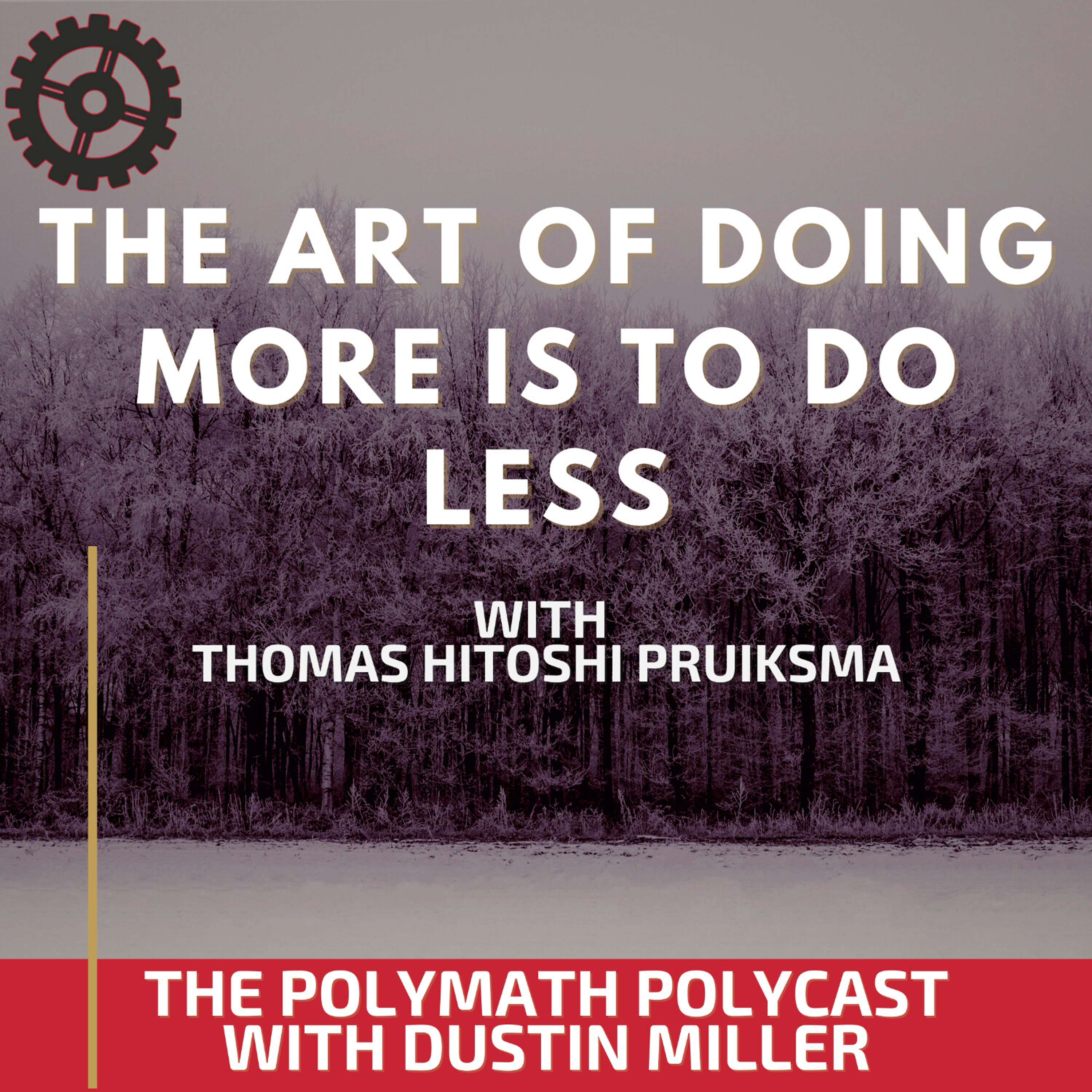 The Art of Doing More is to do Less with Thomas Hitoshi Pruiksma [Interview]
