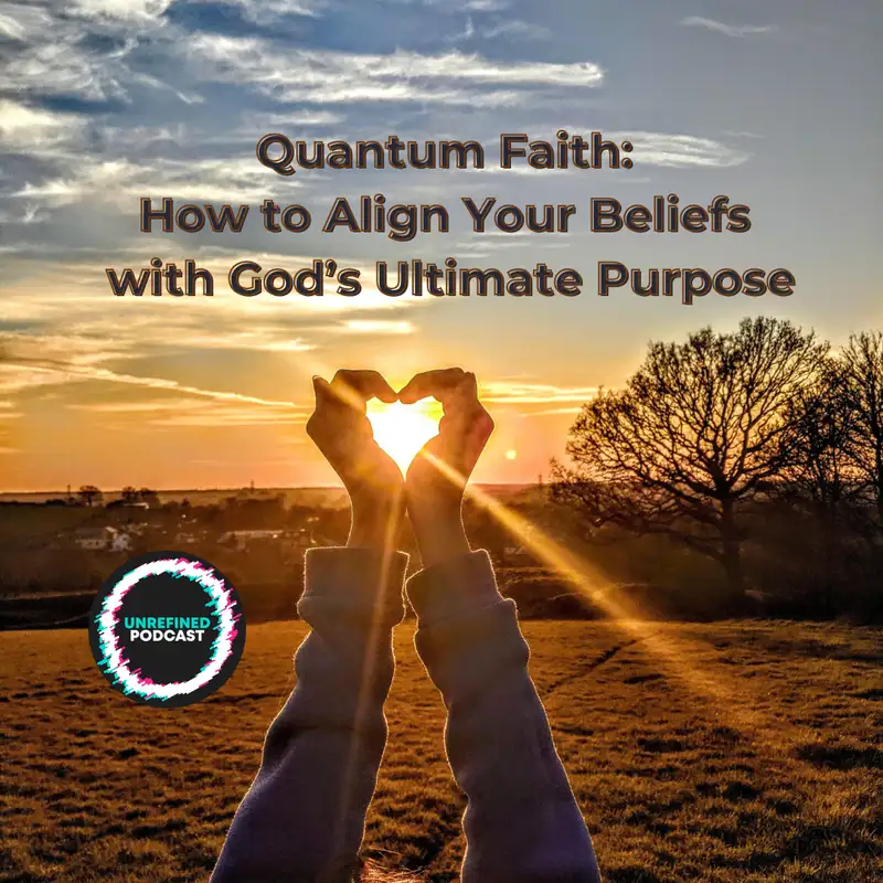 E122 Quantum Faith: How to Align Your Beliefs with God’s Ultimate Purpose