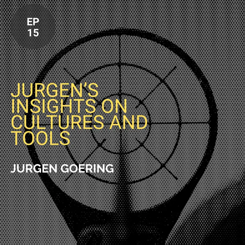 Jurgen’s Insights On Cultures And Tools w/ Jurgen Goering