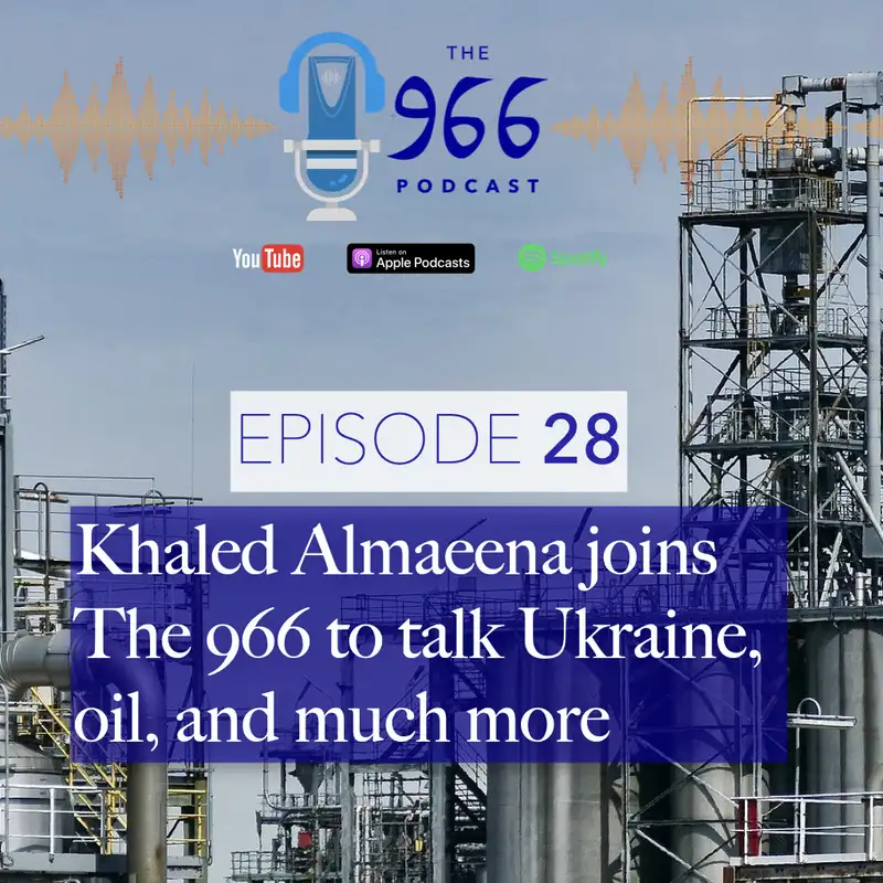 Veteran Saudi journalist Khaled Almaeena joins The 966 to talk Ukraine, Saudi role in oil markets, and much more