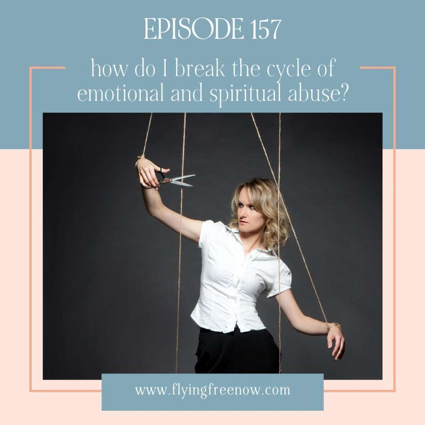 How Do You Break the Cycle of Emotional and Spiritual Abuse? [157]
