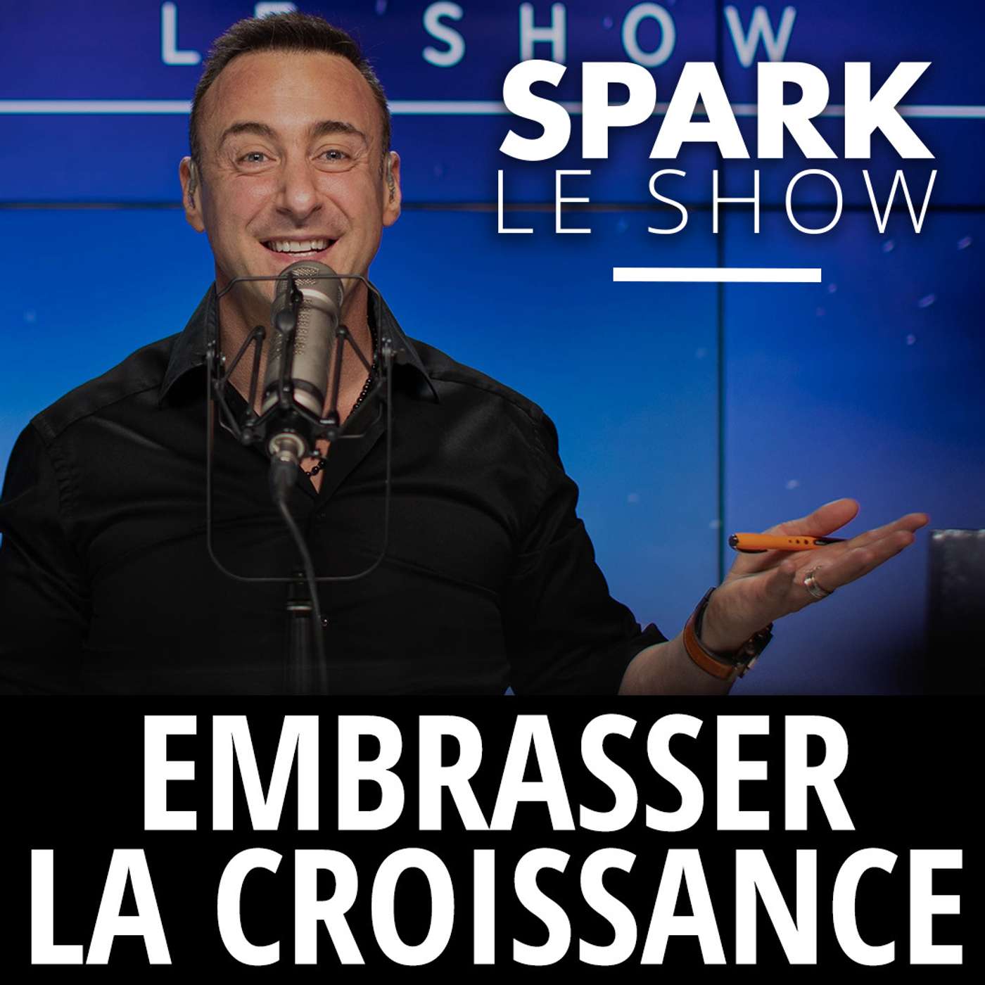 SPARK LE SHOW : 4 clés pour embrasser la croissance