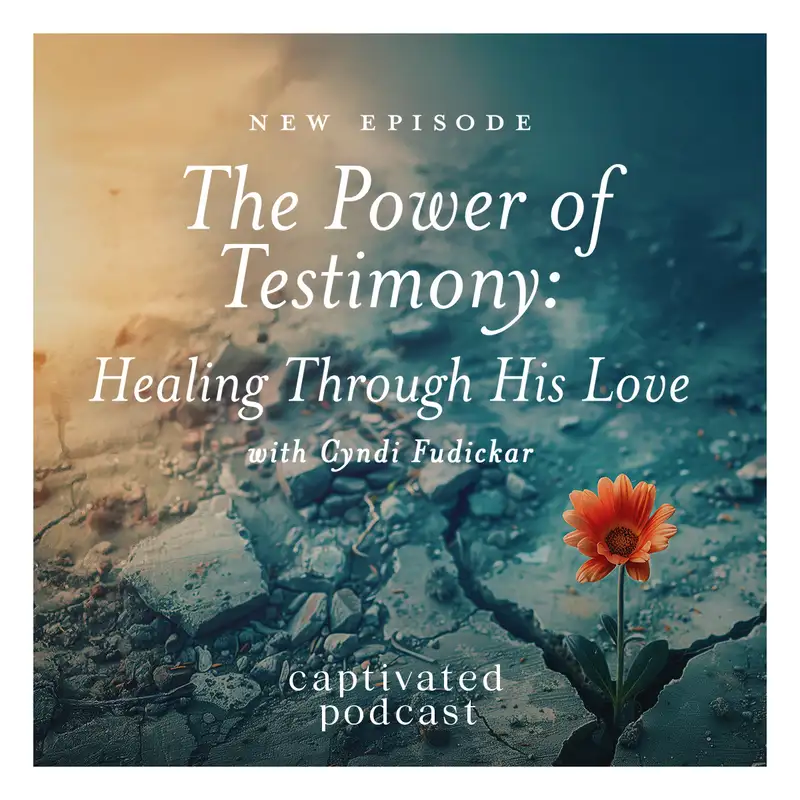 The Power of Testimony: Healing Through His Love with Cyndi Fudickar