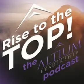 Rise to the Top - The Altium Leadership Podcast
