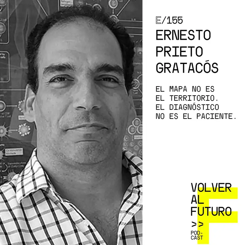 #155 Ernesto Prieto Gratacós - El Mapa no es el Territorio. El Diagnóstico no es el Paciente