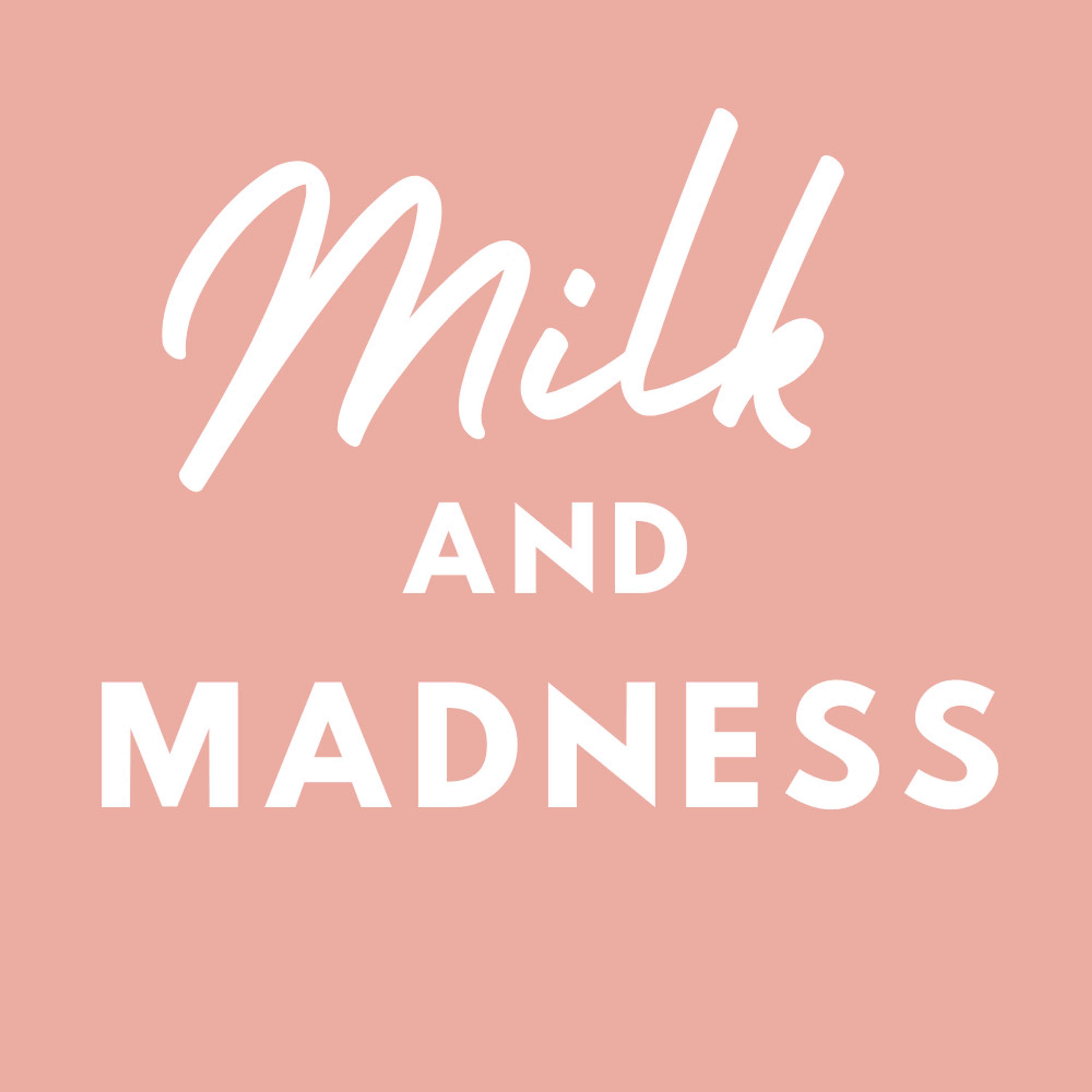Milk and Madness