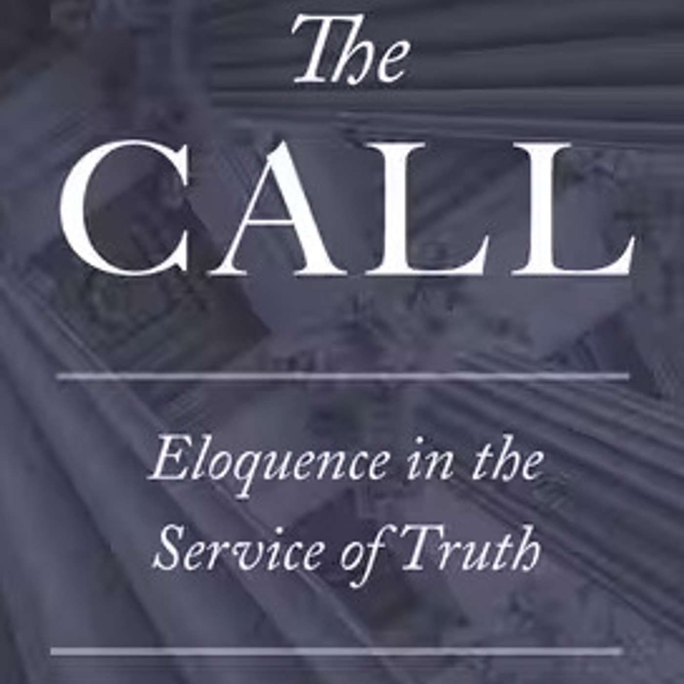 The Call: Eloquence in Service of Truth The Call: Eloquence in Service of Truth