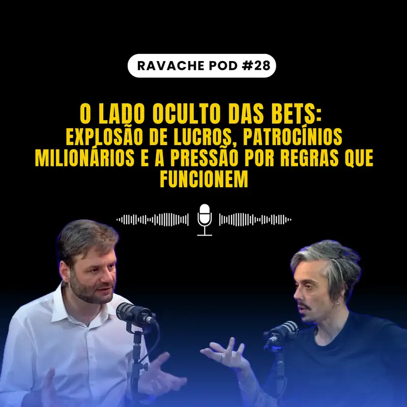 O lado oculto das bets: explosão de lucros, patrocínios milionários e a pressão por regras que funcionem | Ravache Pod #28