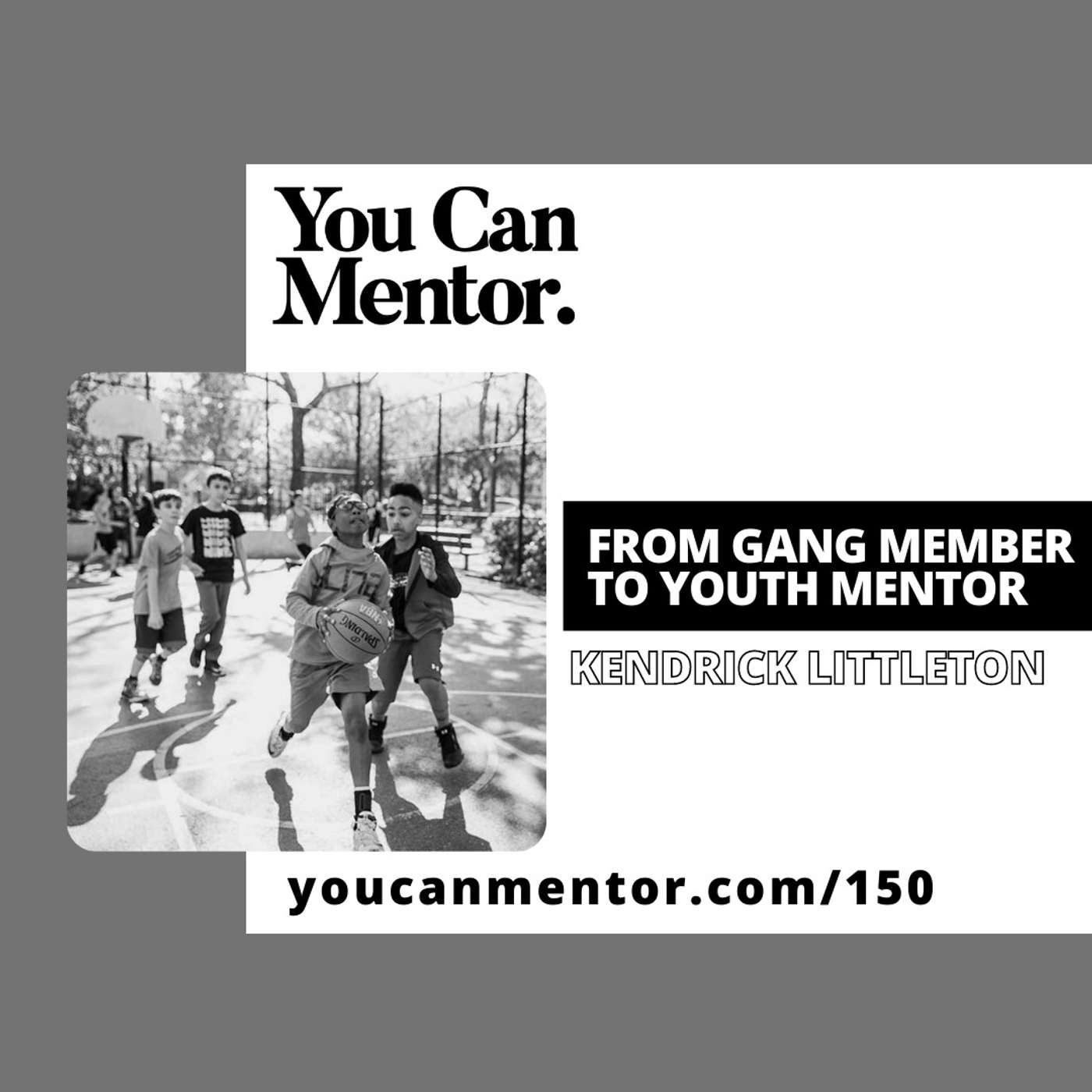 150. From Gang Member to Youth Mentor with Kendrick Littleton