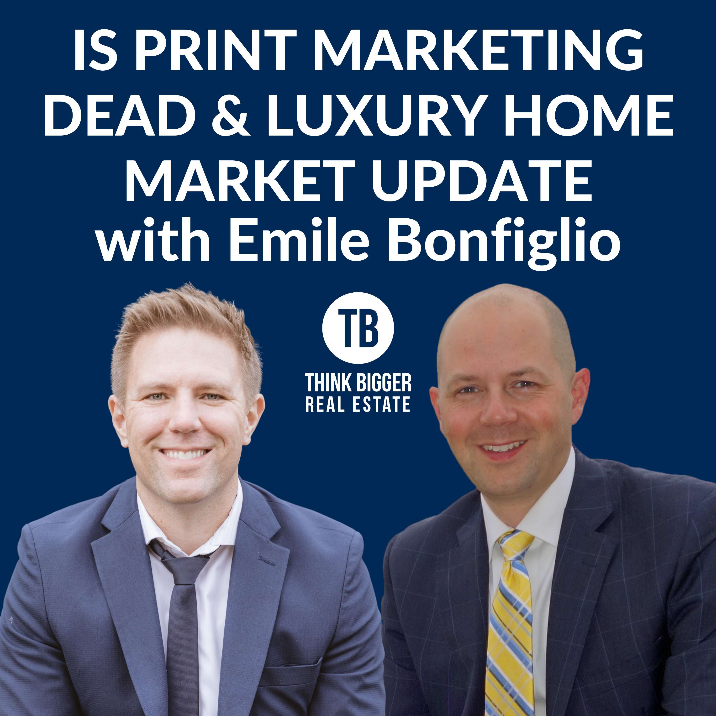 Is Print Marketing Dead & Luxury Home Market Update | Emile Bonfiglio