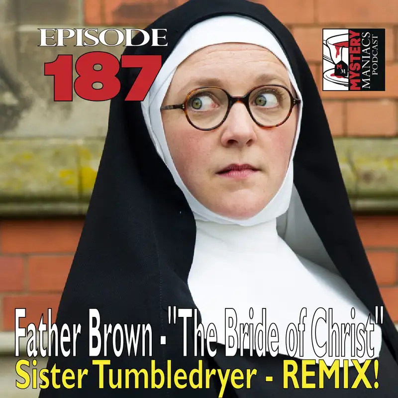 Episode 187 - Father Brown - Father Brown - "The Bride of Christ" - Sister Tumbledryer - REMIX!