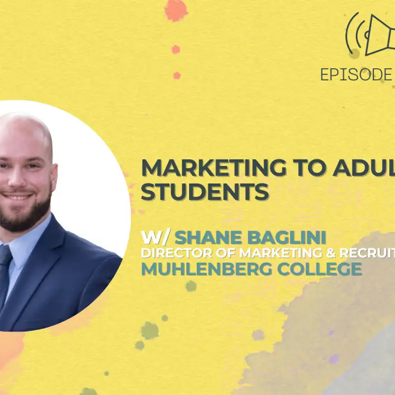 #36 - Marketing to Adult Students w/ Shane Baglini, Director of Marketing & Recruitment, Muhlenberg College
