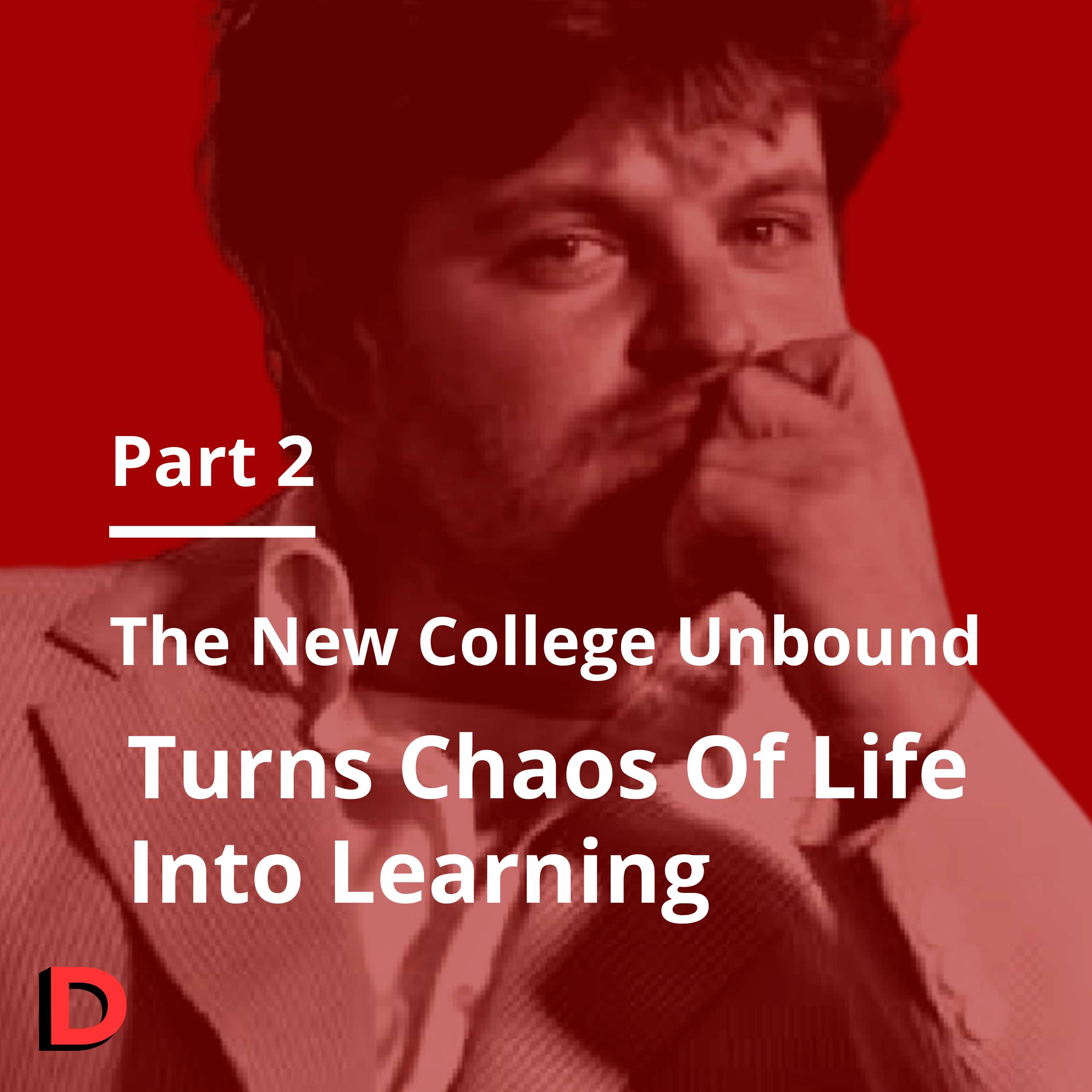 S1 E26 - The New College Unbound Turns Chaos of Life into Learning (Part 2) - Adam Bush