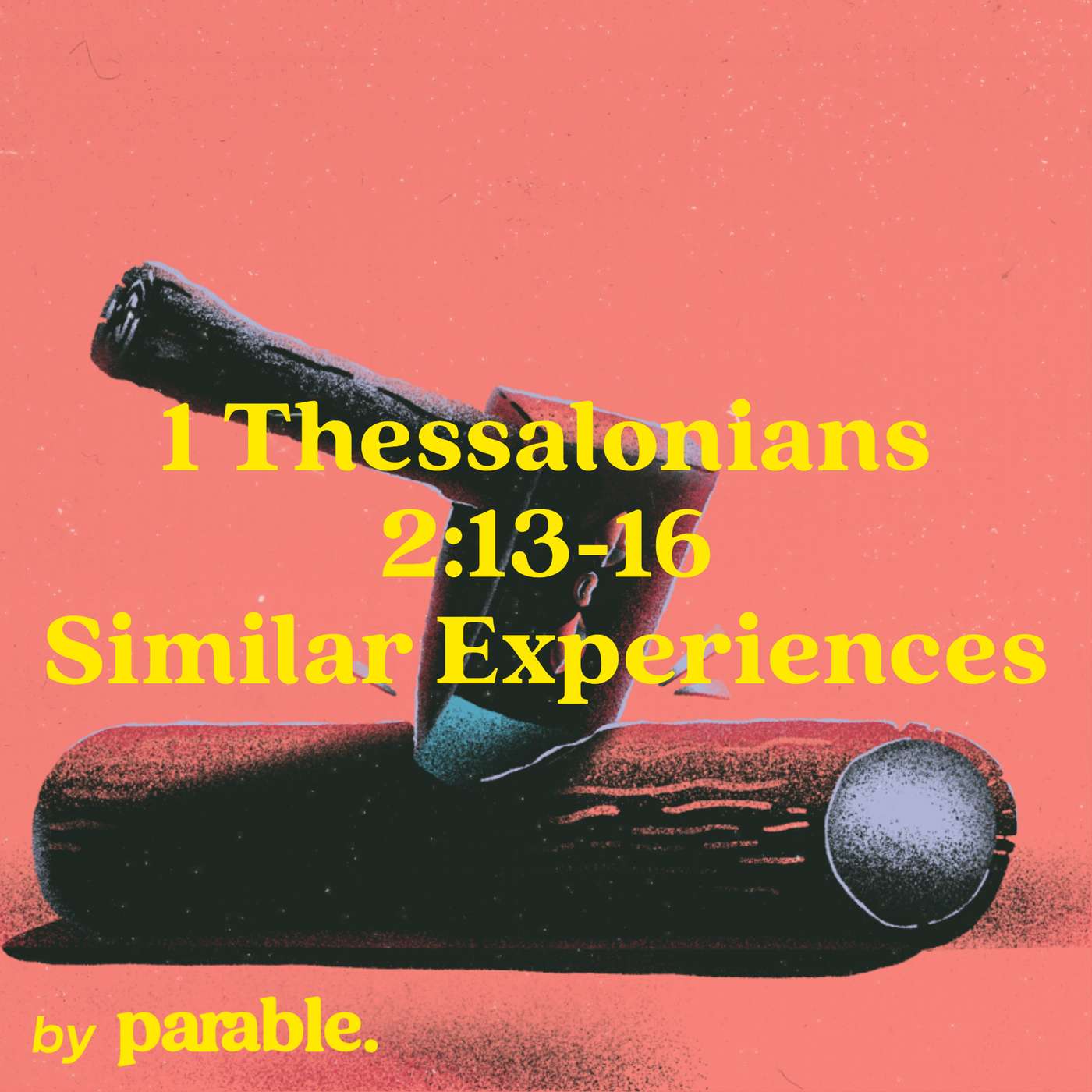 1 Thessalonians Part 5: Similar Experiences [1 Thessalonians 2:13-16]