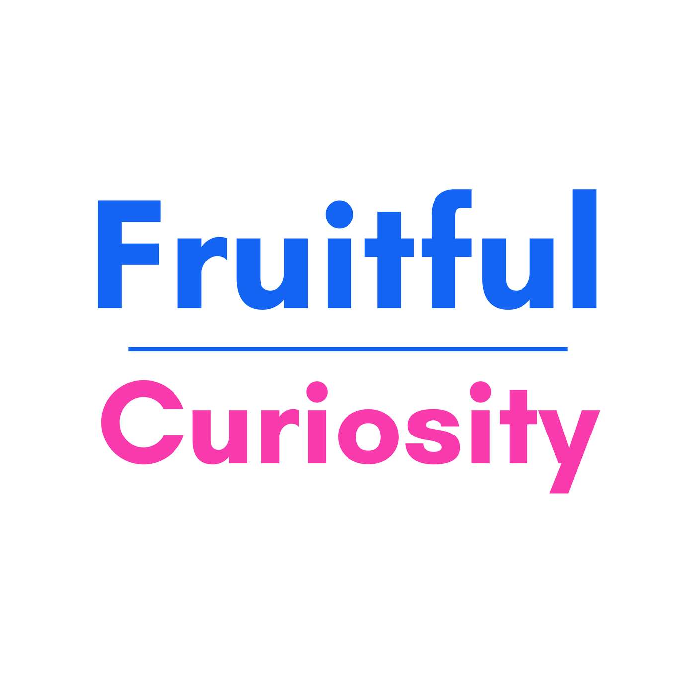 Fruitful Curiosity