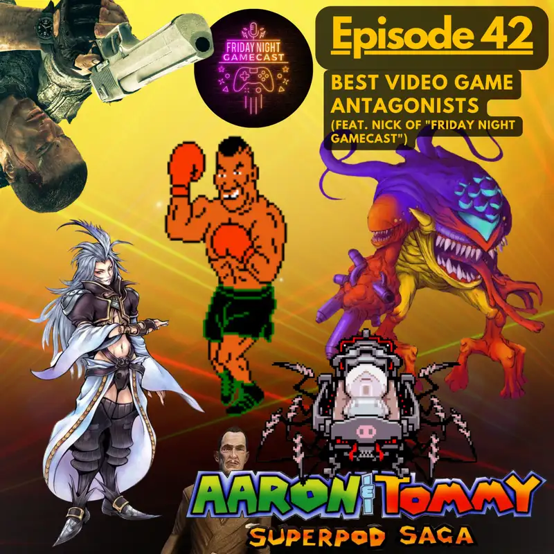 Ep. 42 - Best Video Game Antagonists (feat. Nick of "Friday Night Gamecast")