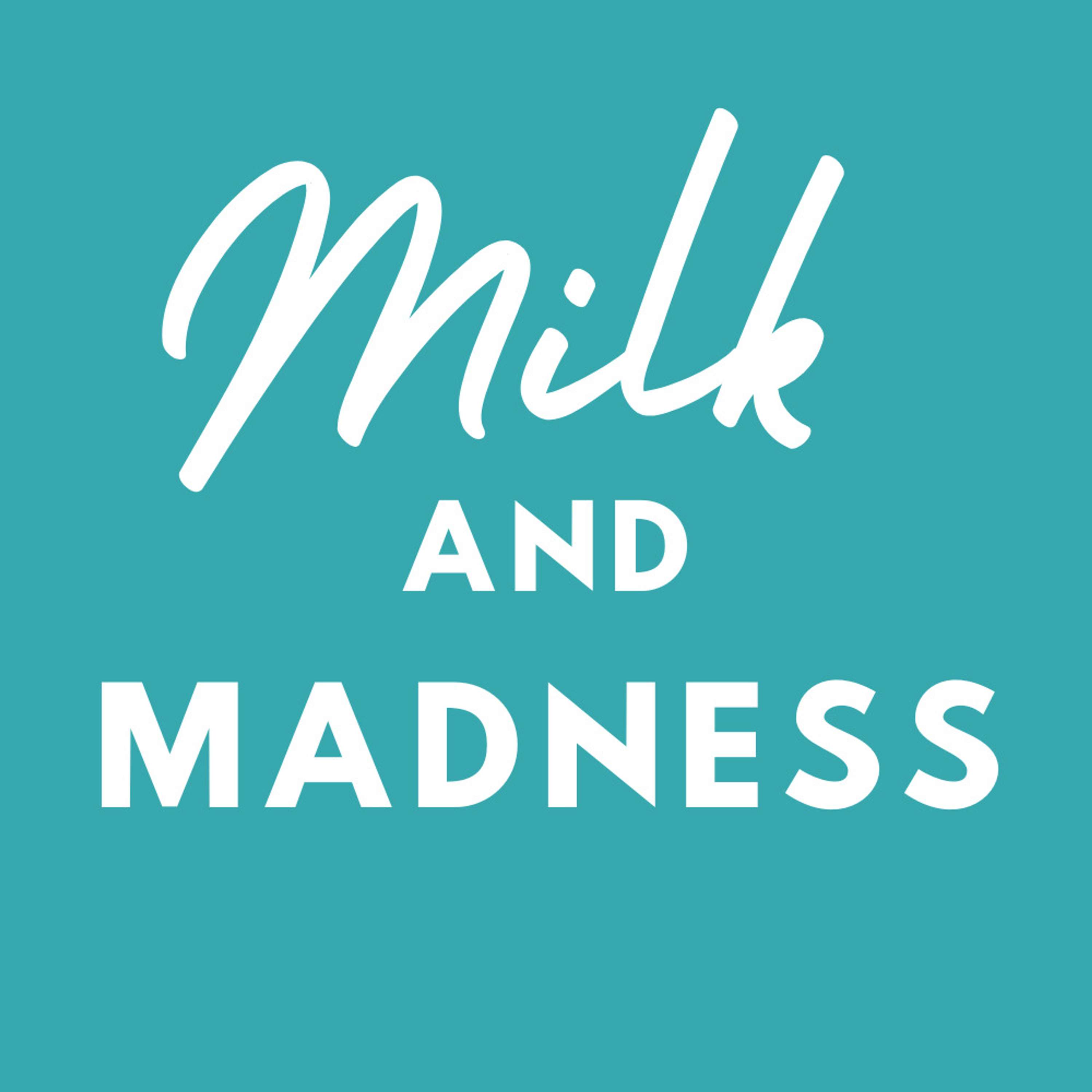 Milk and Madness