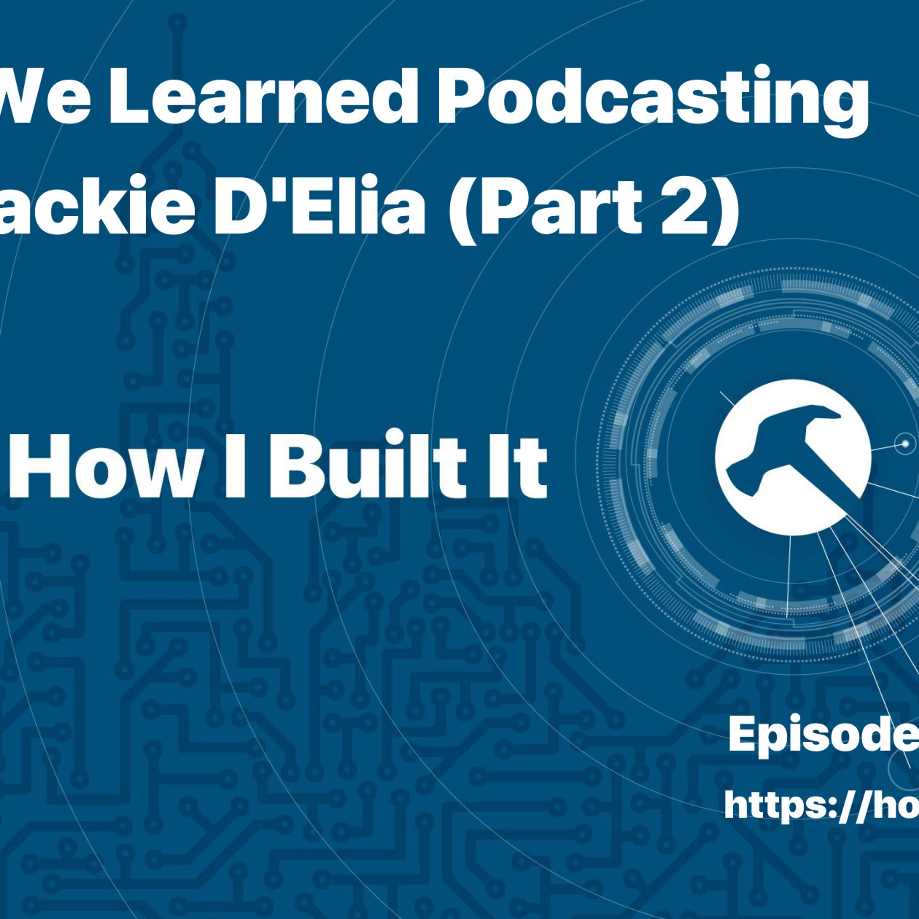 What We Learned Podcasting with Jackie D’Elia (Part 2)