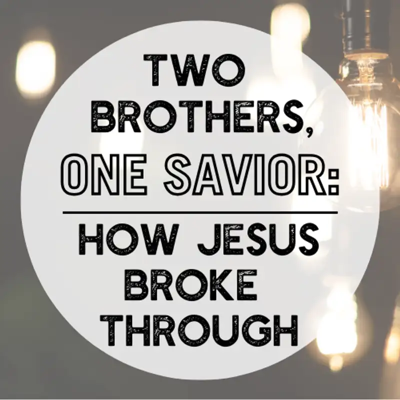 Two Brothers, One Savior: How Jesus Broke Through