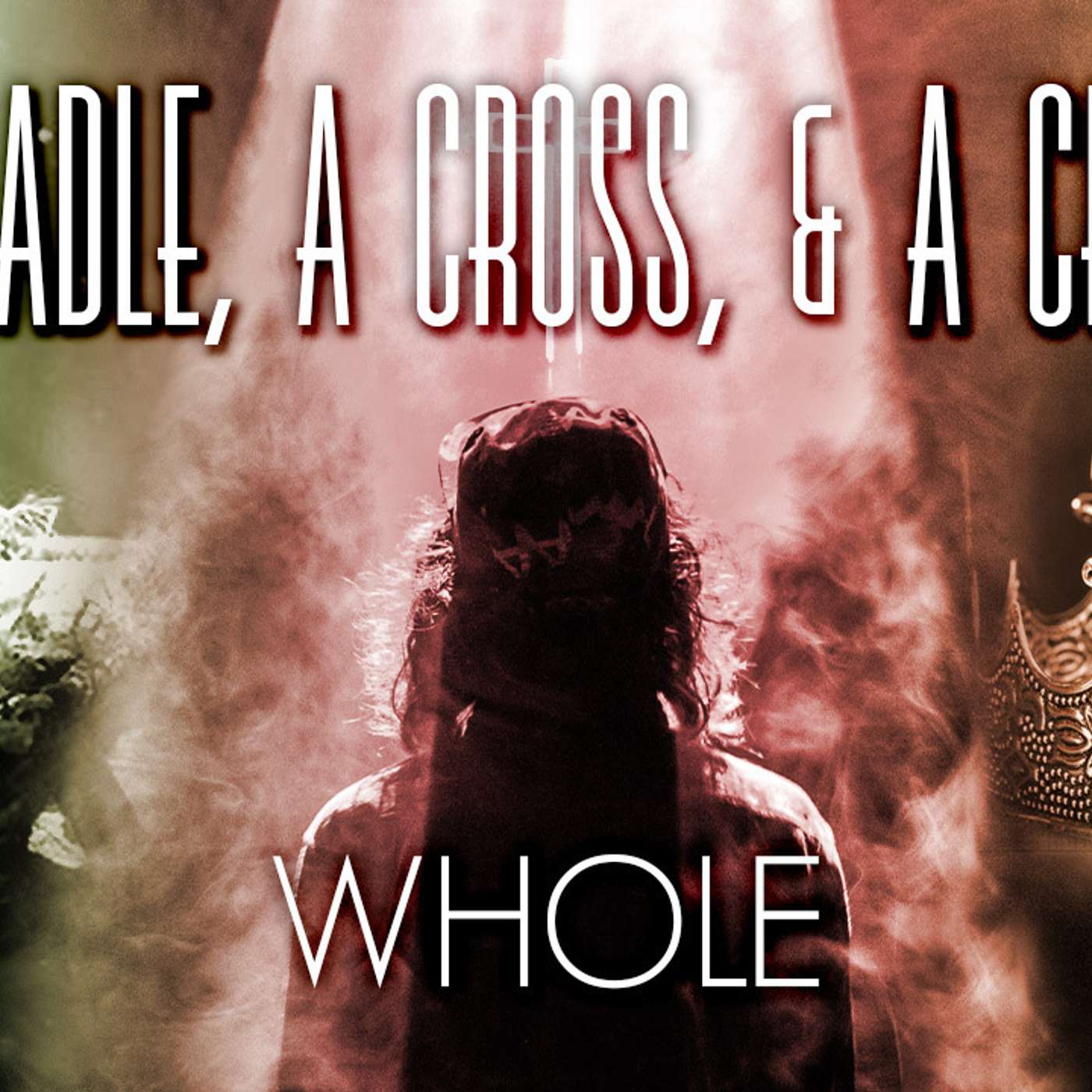 A Cradle, A Cross, & A Crown: Whole - Todd Blanton