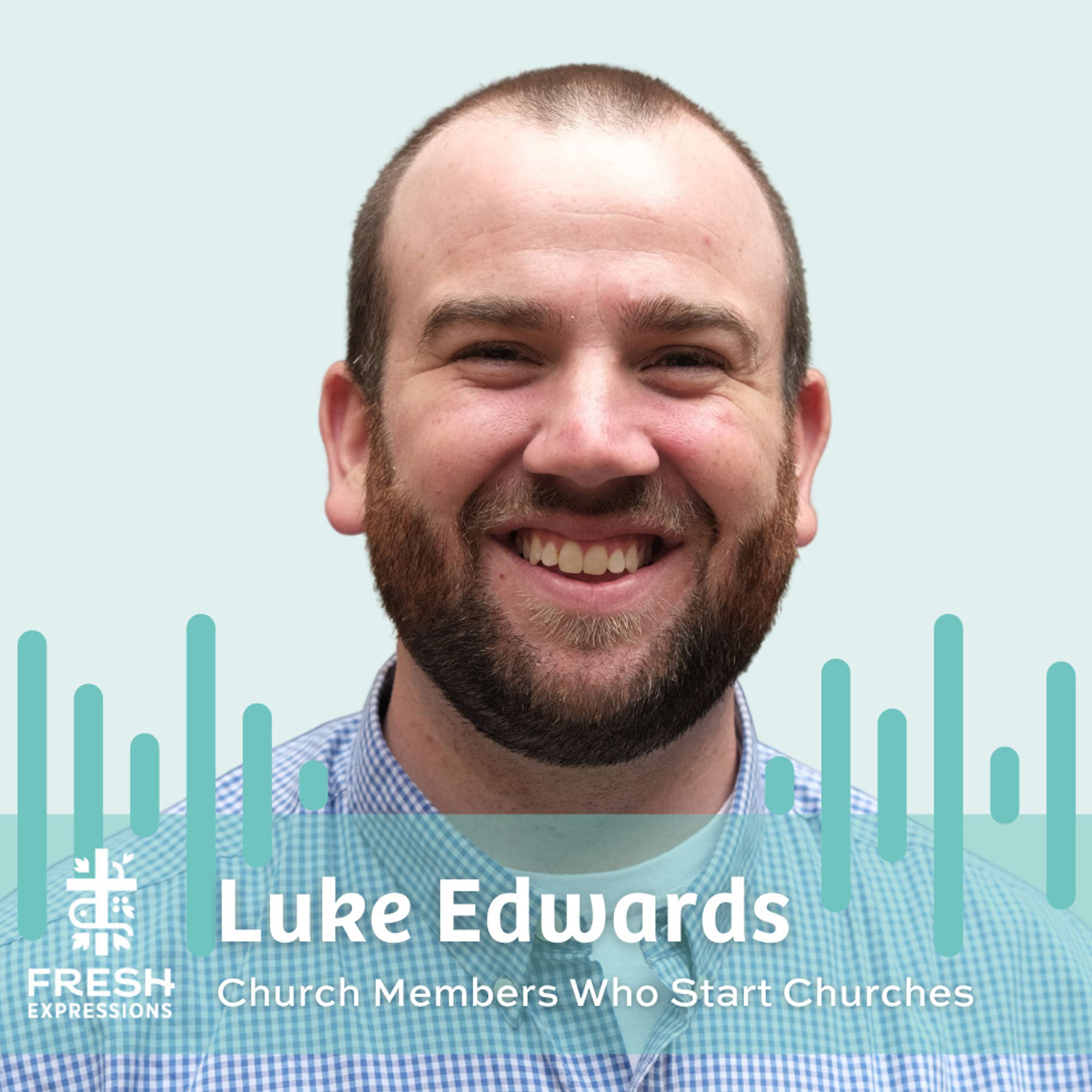 Church Members Who Start Churches with Luke Edwards