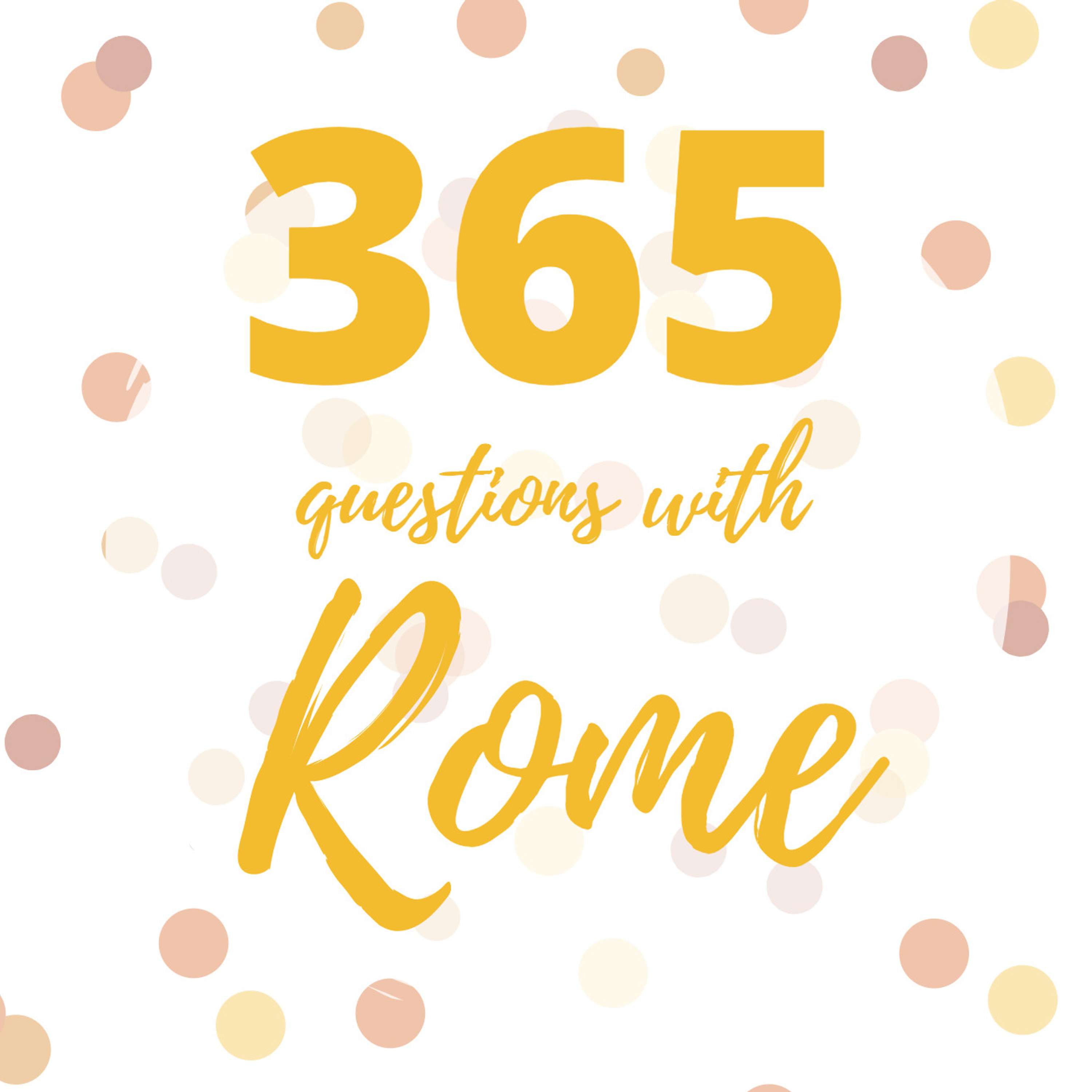 What’s the next big step you need to take? - 365 Questions with Rome (Q156-160)