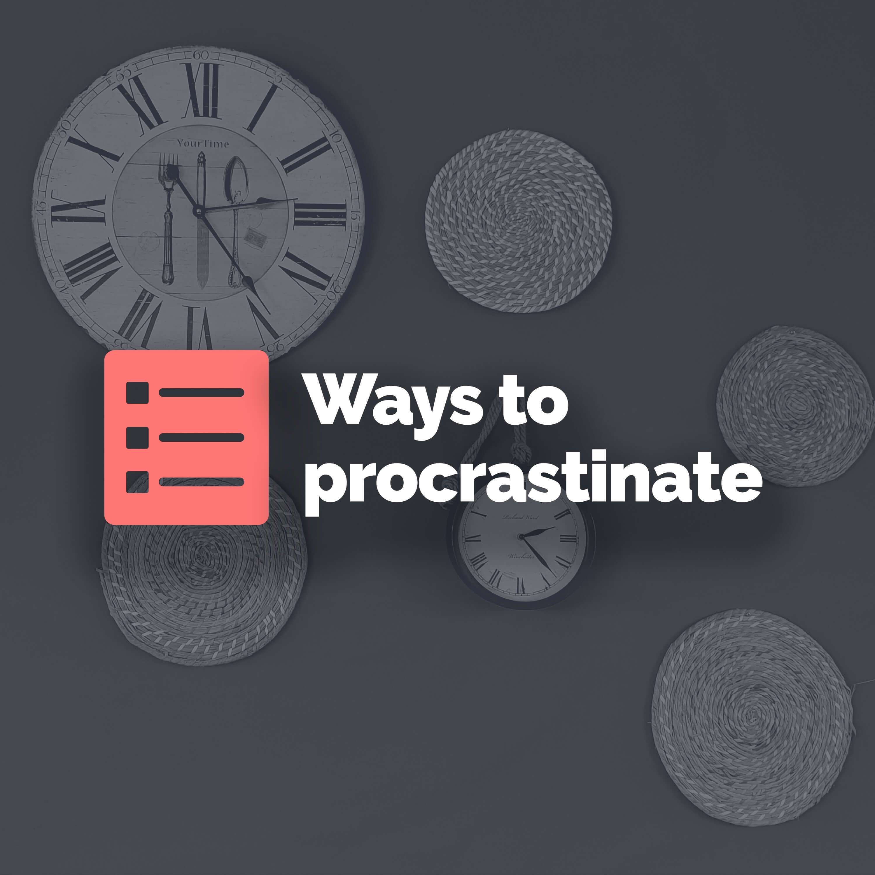 Top 5 ways to procrastinate