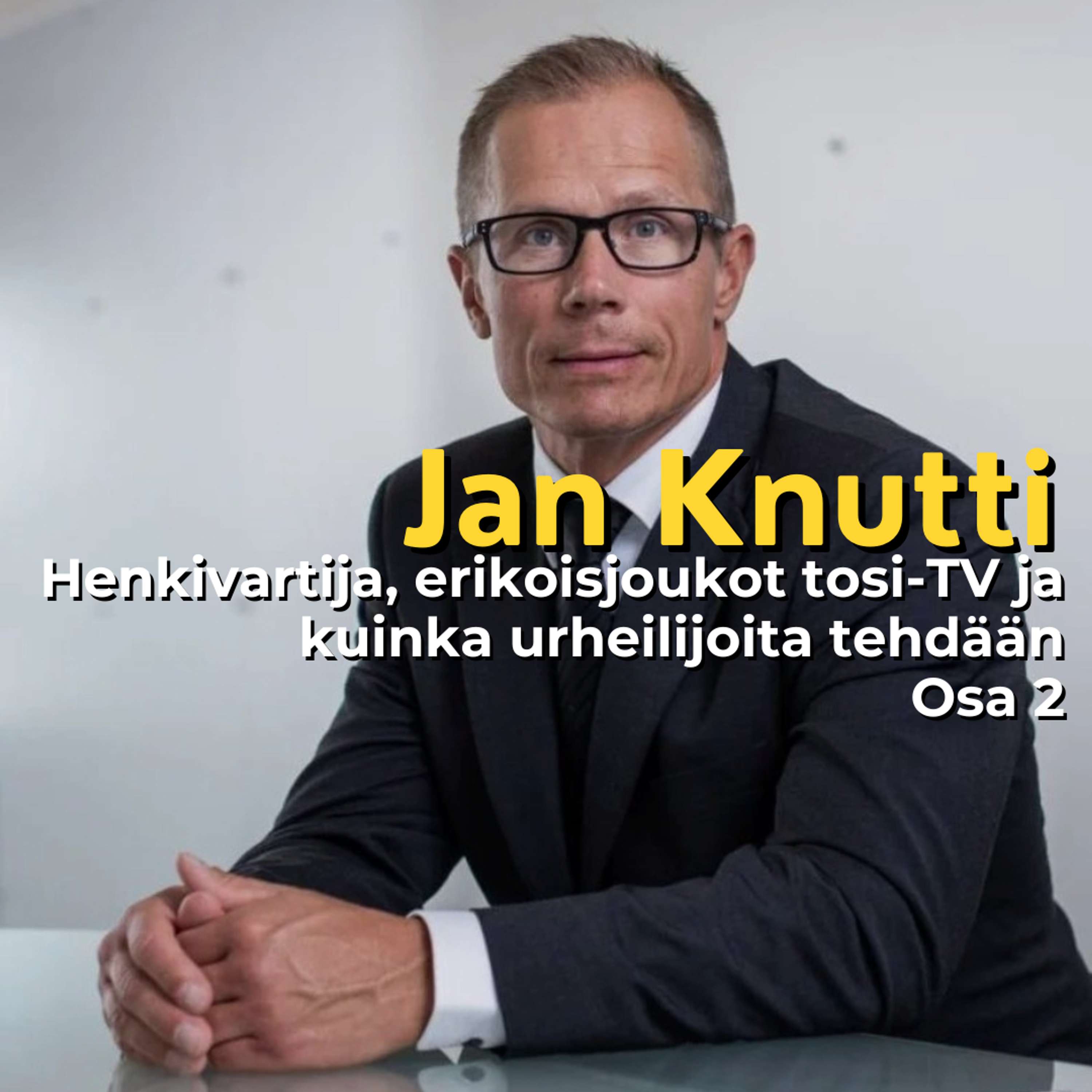 Jan Knutti: Henkivartija, erikoisjoukot tosi-TV ja kuinka urheilijoita tehdään - Osa 2