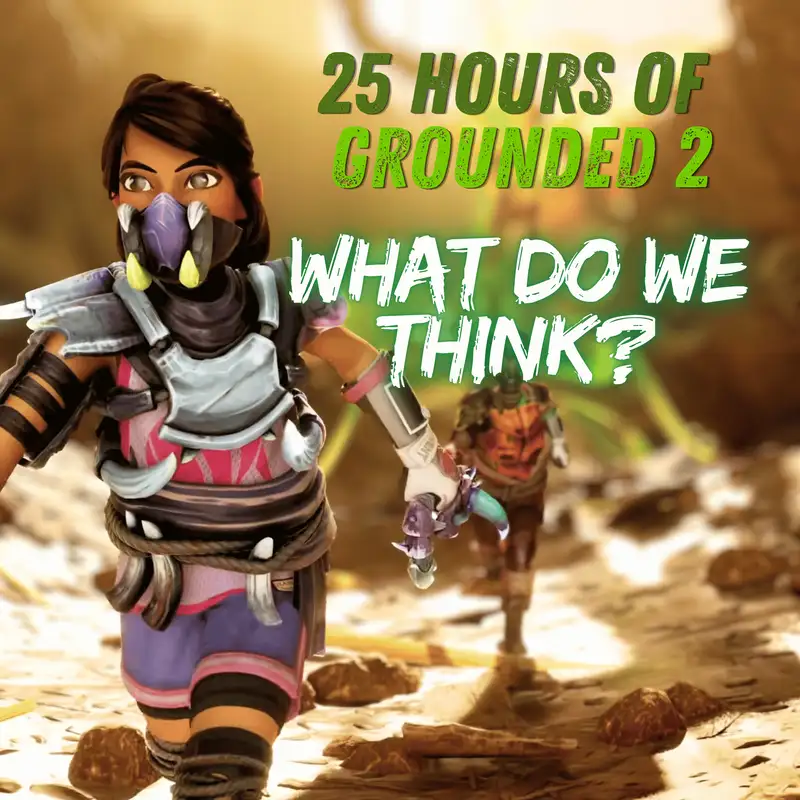 25 Hours of Grounded 2 | What Do We Think?