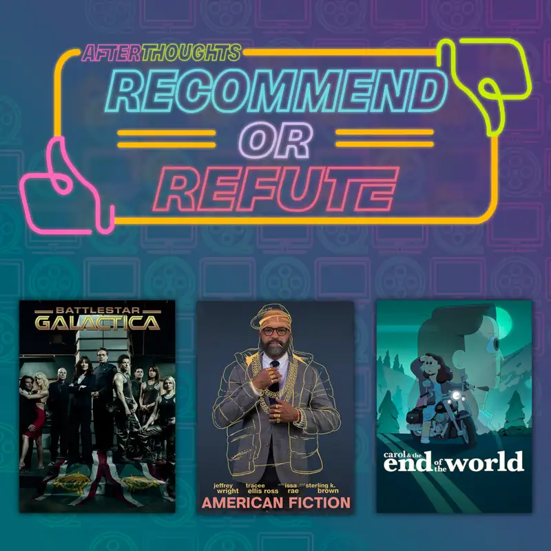 Recommend or Refute | Battlestar Galactica (2004), American Fiction (2023), Carol & The End of the World (2023)
