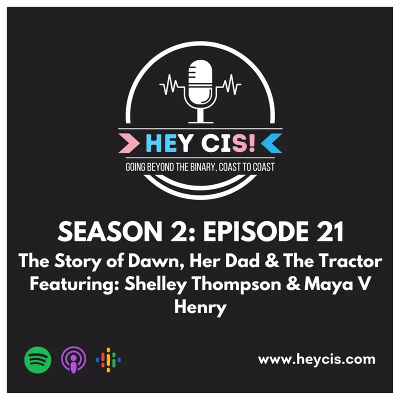 S2: E21: The Story of Dawn, Her Dad & The Tractor, with Shelley Thompson and Maya V Henry