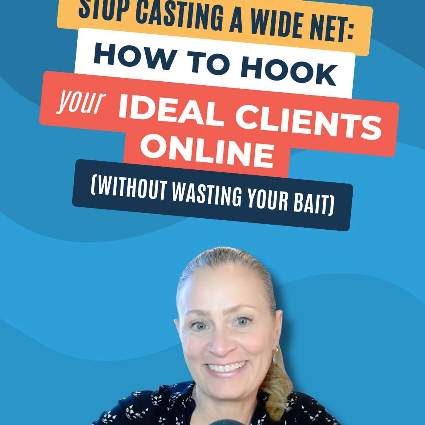 #239 - Stop Casting a Wide Net: How to Hook Your Ideal Clients Online (Without Wasting Your Bait)