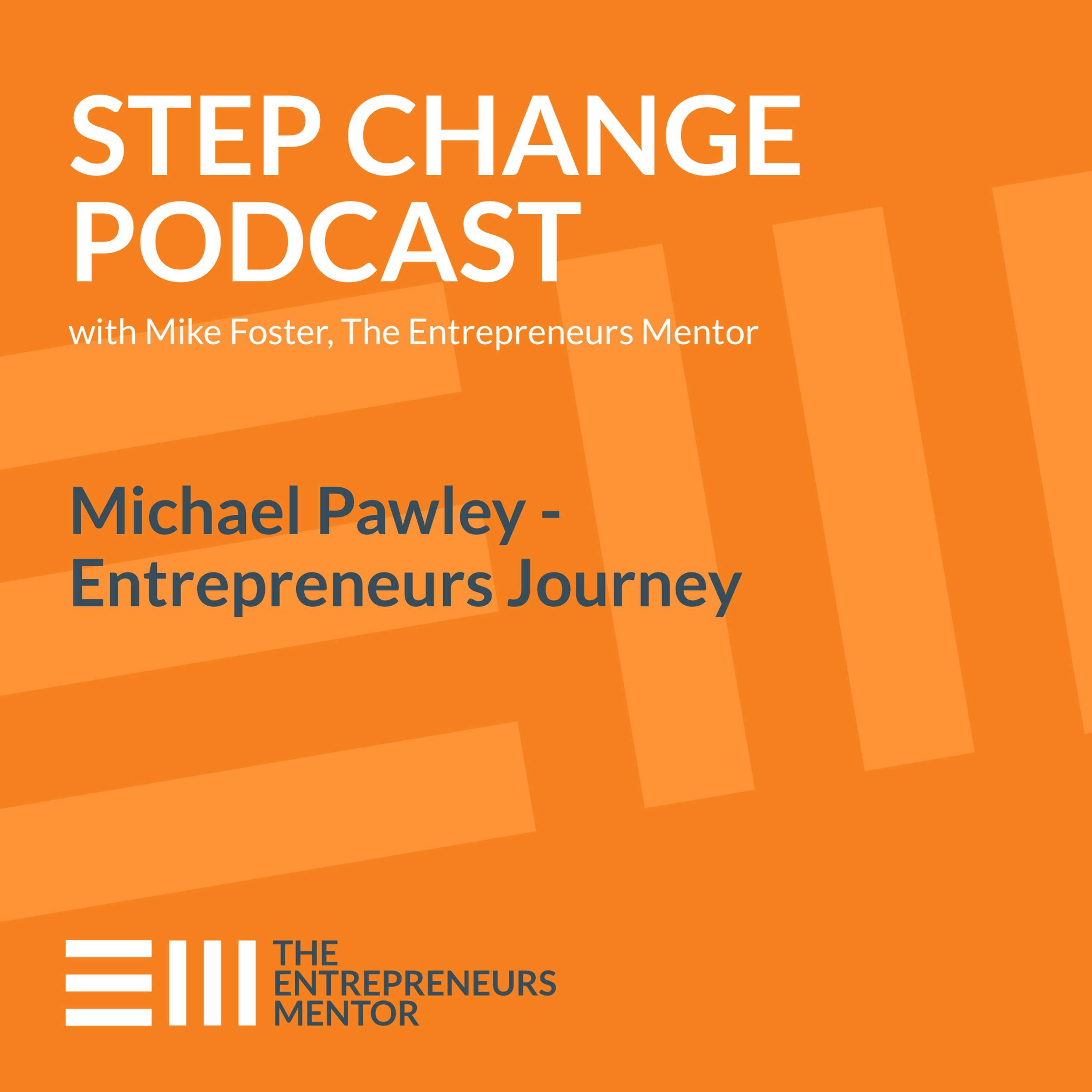 Step Change Podcast with Mike Foster, The Entrepreneurs Mentor