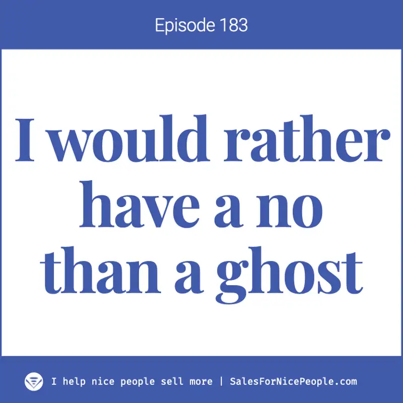 Ep 183: I'd rather have a no than a ghost