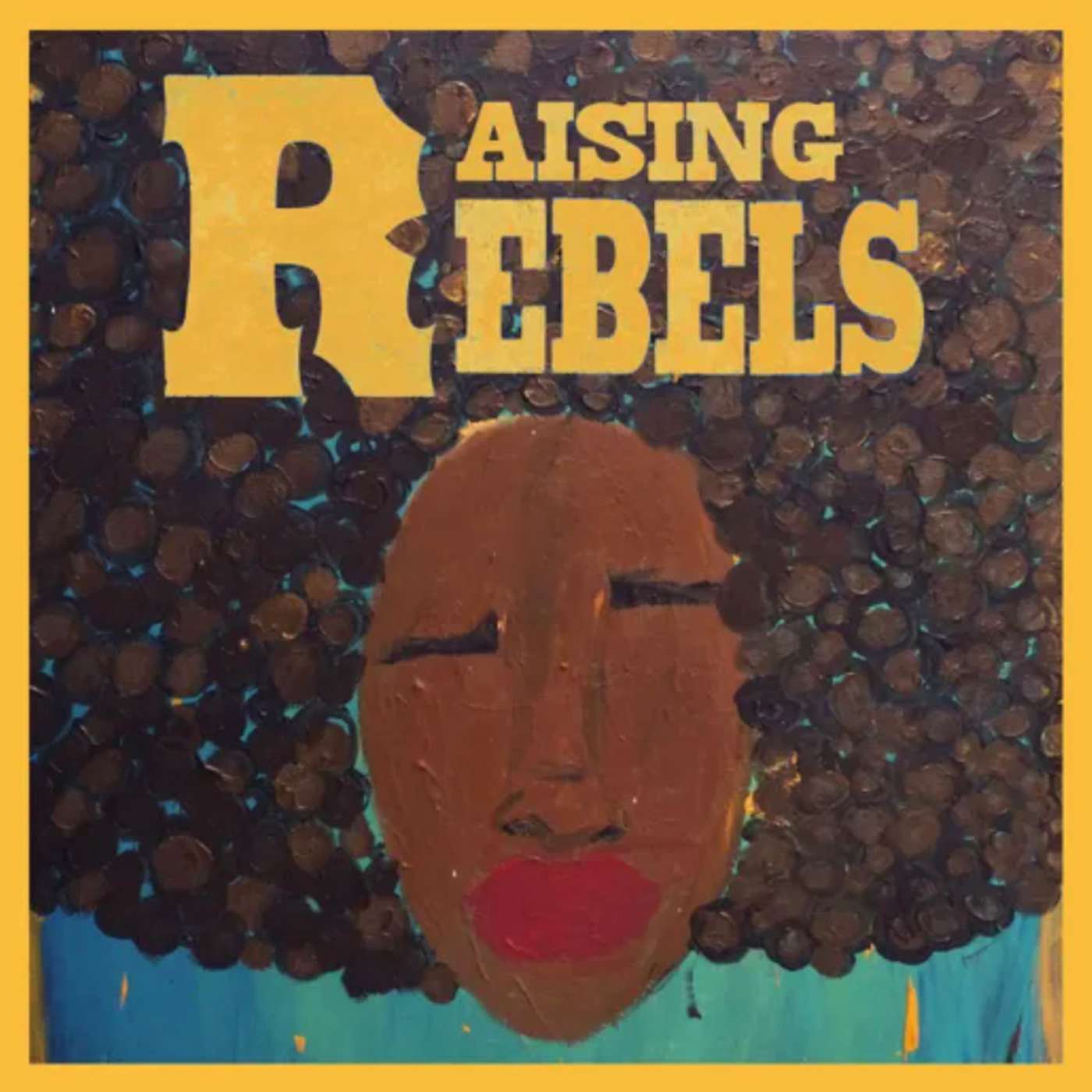 RAISING REBELS PODCAST // Noleca Radway "I Brought You Into This World..." episode artwork