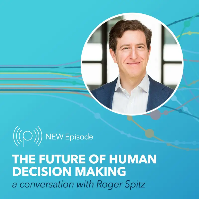 The Future of Human Decision Making with Roger Spitz 