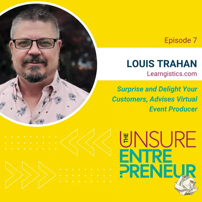 Surprise and Delight Your Customers, Advises Virtual Event Producer (w/Louis Trahan)