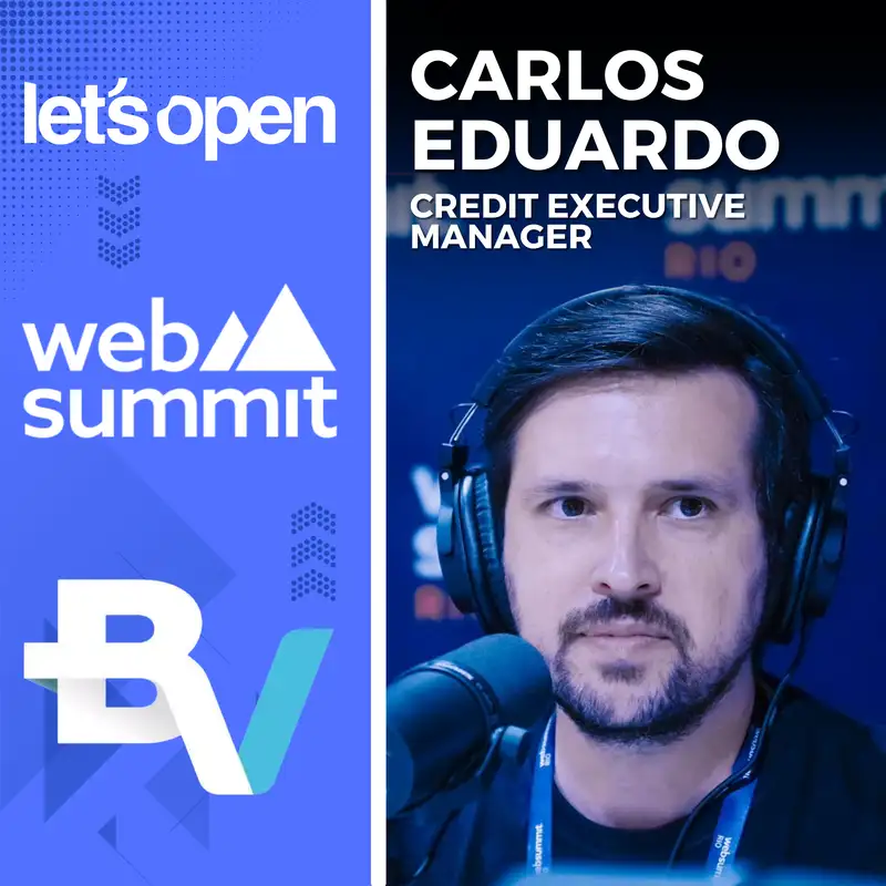 Carlos Eduardo Mello @ Banco BV - Web Summit Rio 2024 - Let's Open Podcast #104