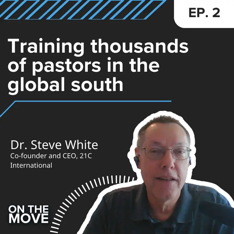 Training thousands of pastors in the global south, with Dr. Steve White | E2