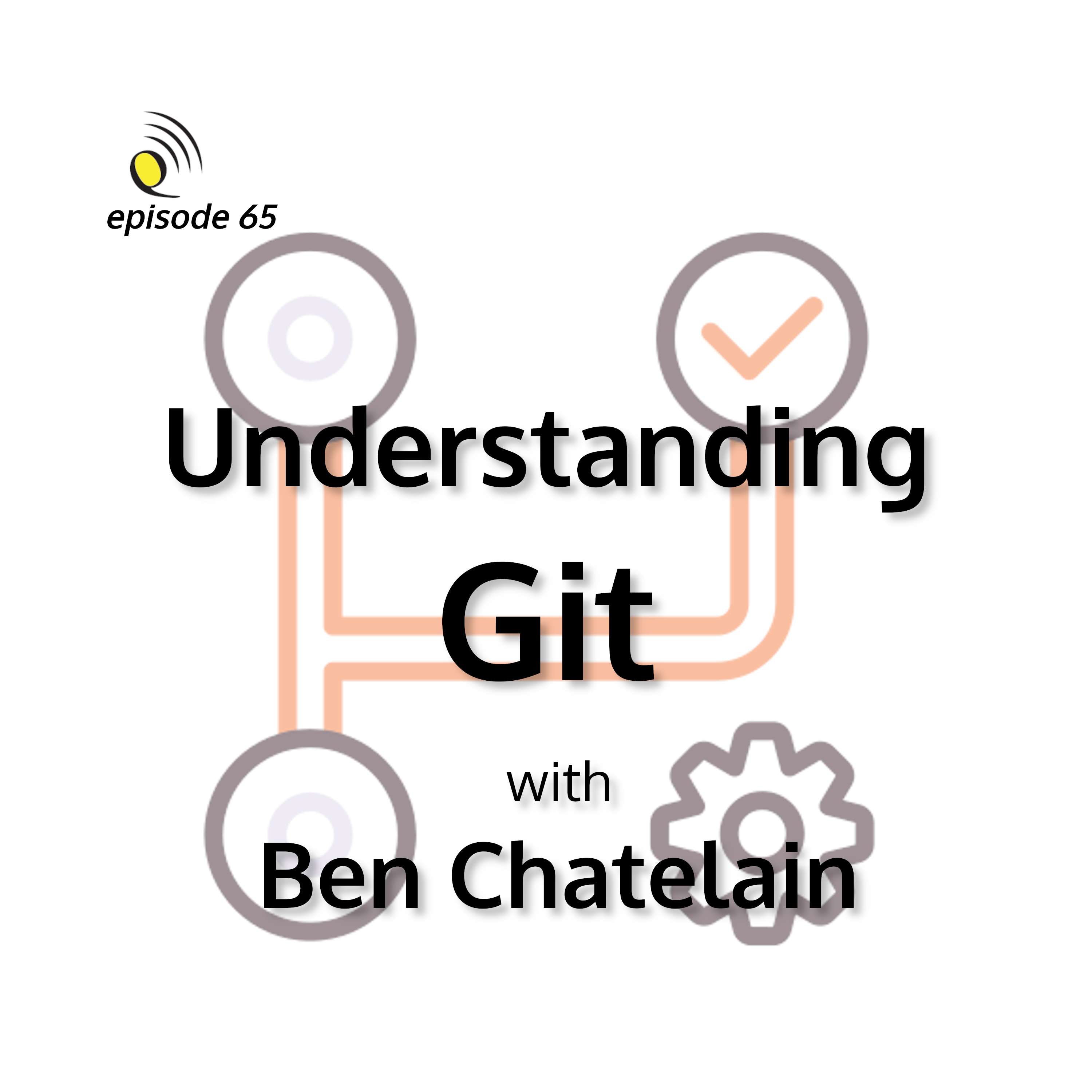 Understanding Git with Ben Chatelain - podcast episode cover