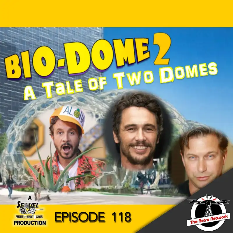 EP118 | A Bio-Dome Sequel | SequelQuest
