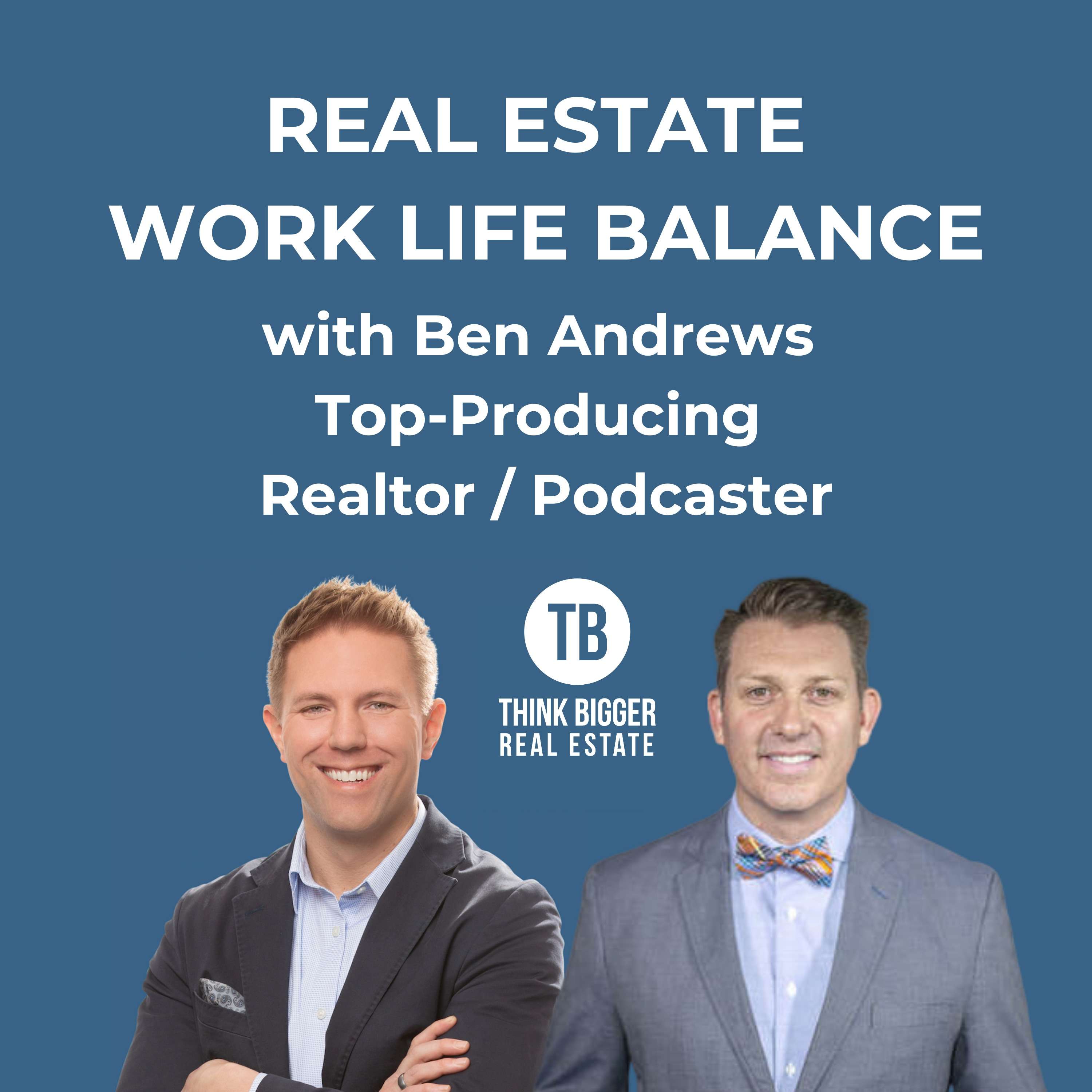 Real Estate Work Life Balance with Ben Andrews