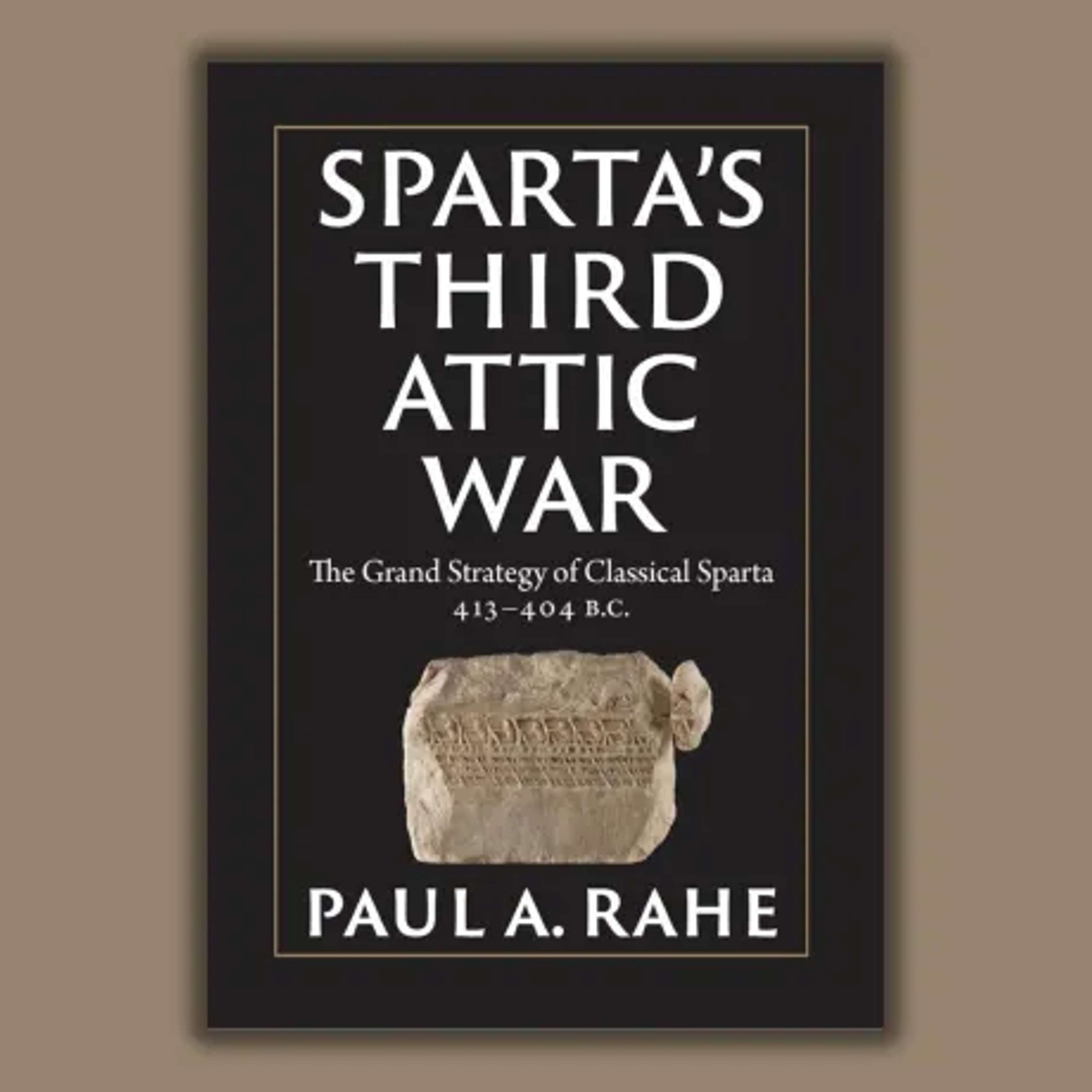 Paul Rahe: Sparta’s Third Attic War - podcast episode cover