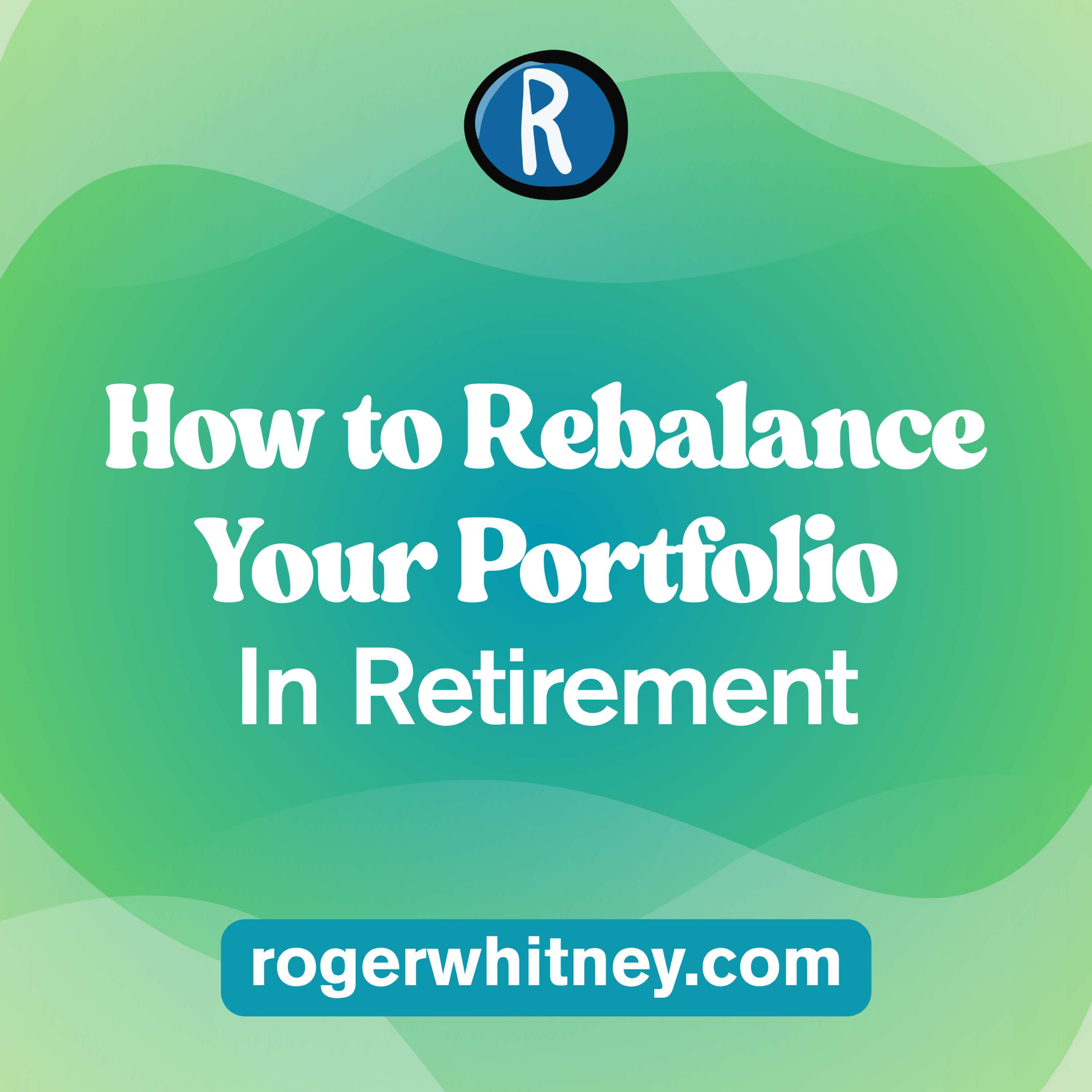 How to Rebalance Your Portfolio in Retirement
