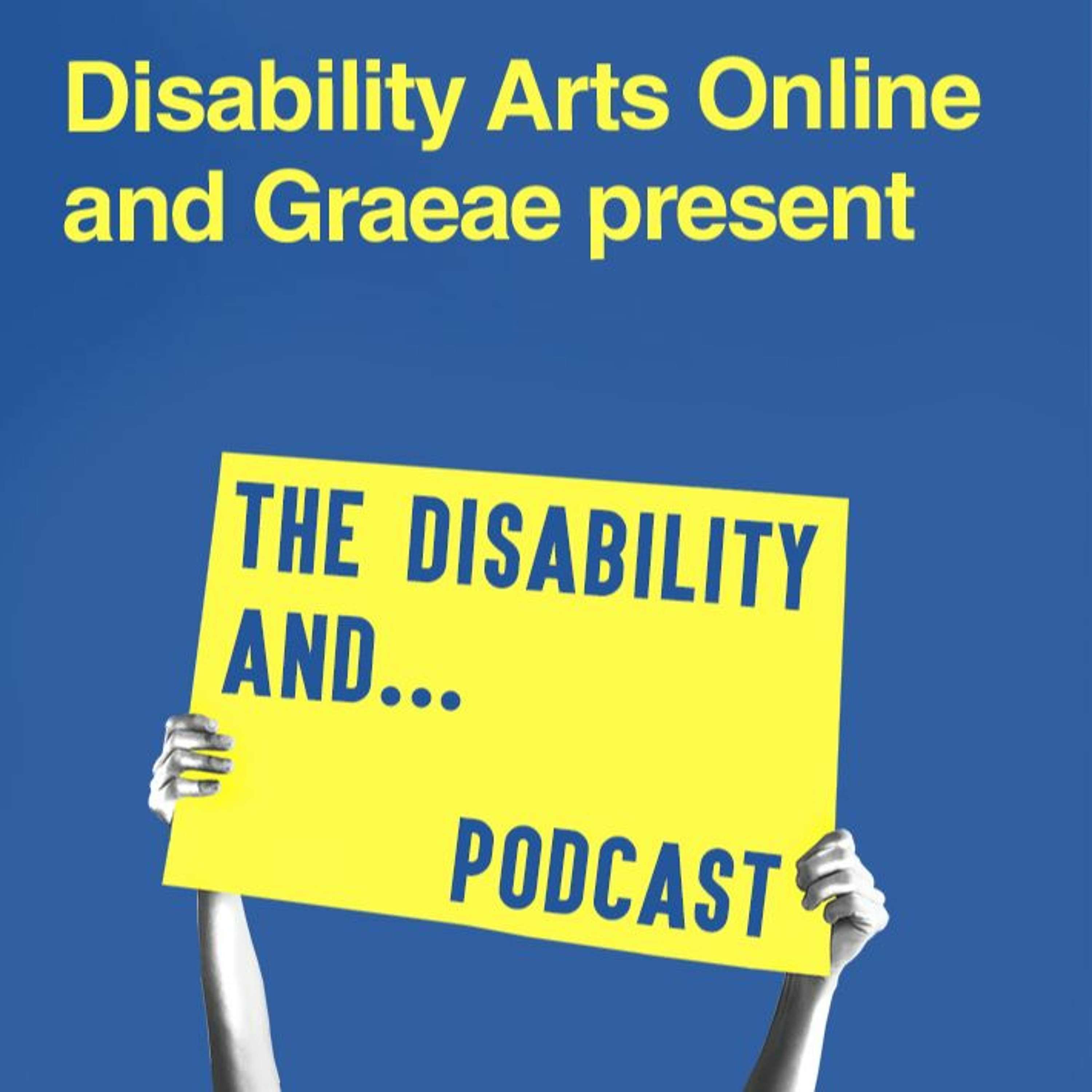 Disability Arts Online and Mind the Gap present The Disability and...Podcast