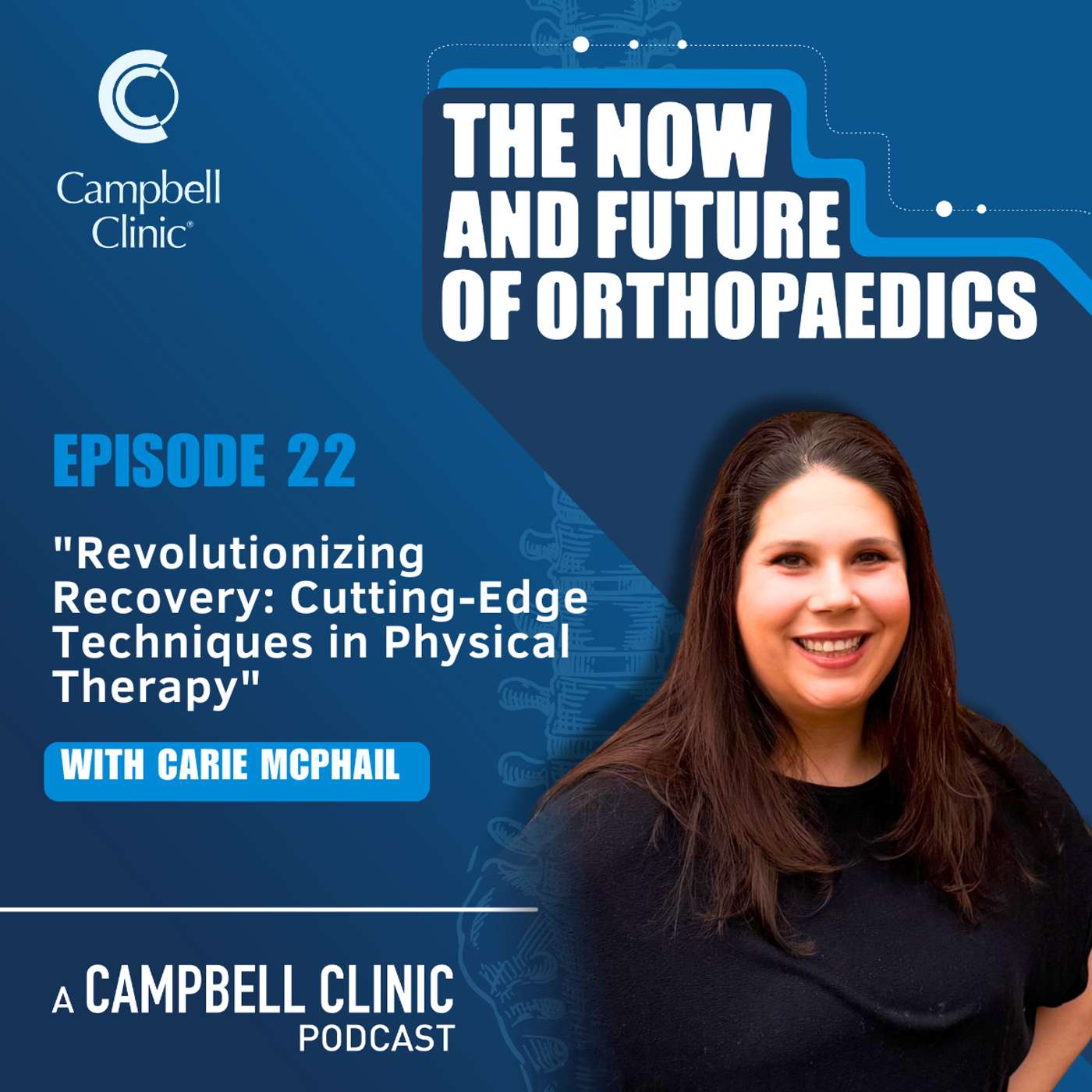 "Revolutionizing Recovery: Cutting-Edge Techniques in Physical Therapy" with Carie McPhail