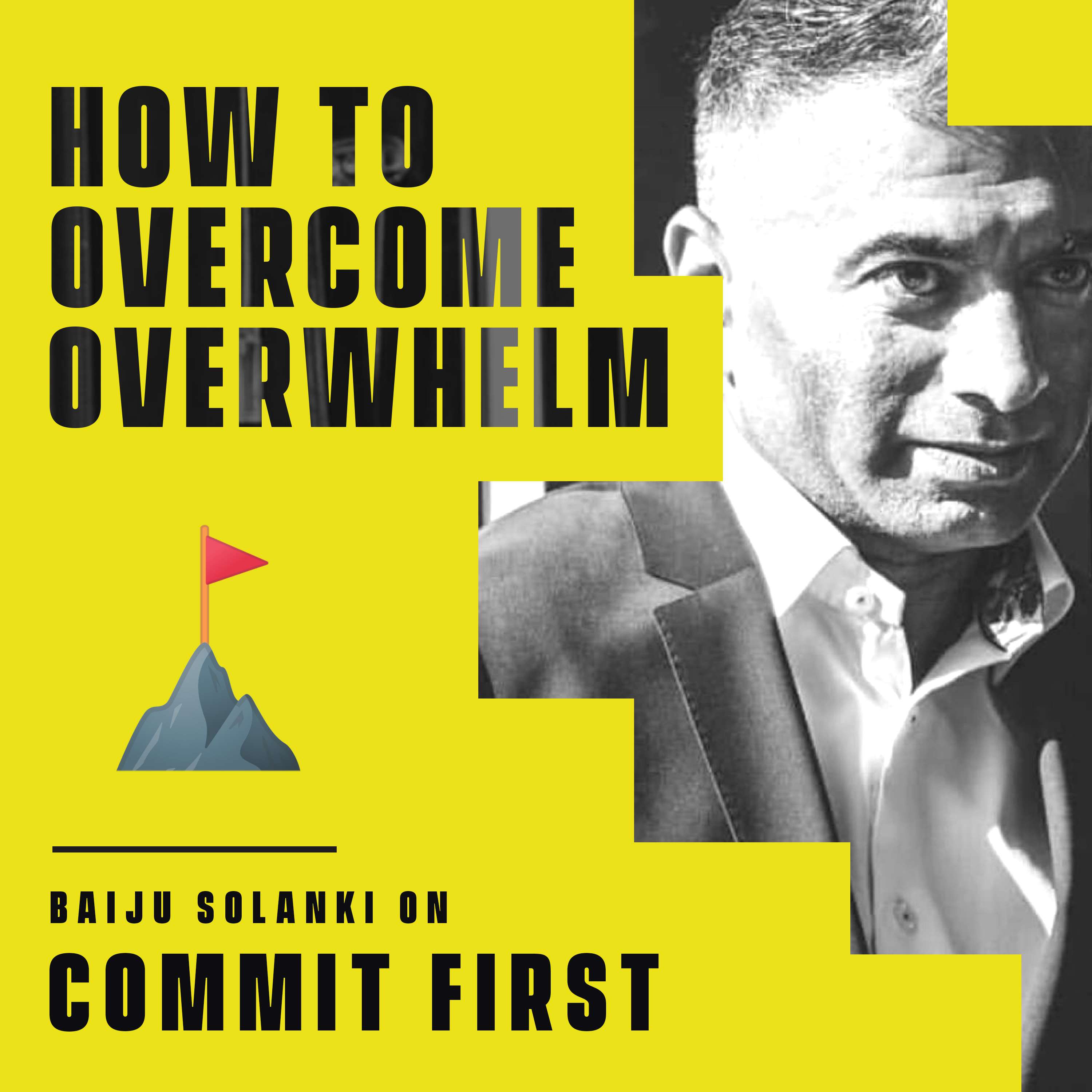 cover of episode 82: How to Overcome Overwhelm (w/ Baiju Solanki)